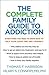 The Complete Family Guide to Addiction by Thomas F Harrison
