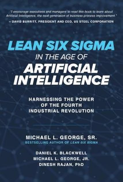 Lean Six Sigma in the Age of Artificial Intelligence: Harnessing the Power of the Fourth Industrial Revolution