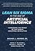Lean Six Sigma in the Age of Artificial Intelligence: Harnessing the Power of the Fourth Industrial Revolution