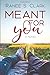 Meant For You