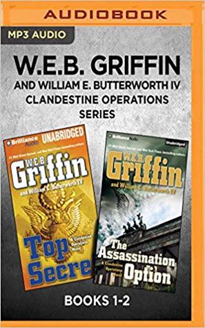 W.E.B. Griffin and William E. Butterworth IV Clandestine Operations Series: Books 1-2: Top Secret & The Assassination Option (A Clandestine Operations Novel)