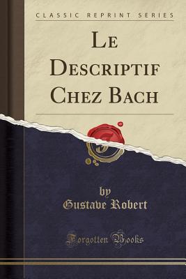 Le Descriptif Chez Bach (Classic Reprint) (French Edition)