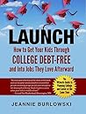LAUNCH: How to Get Your Kids Through College Debt-Free and Into Jobs They Love Afterward