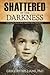 Shattered by the Darkness: ...