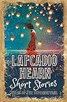 Lafcadio Hearne Short Stories by Lafcadio Hearn Lafcadio Hearne Short Stories by Lafcadio Hearn
