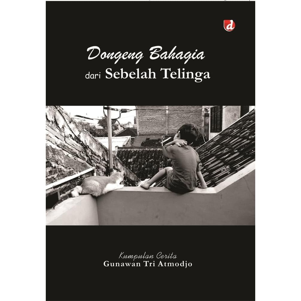Dongeng Bahagia Dari Sebelah Telinga By Gunawan Tri Atmodjo