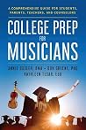 College Prep for Musicians: A Comprehensive Guide for Students, Parents, Teachers, and Counselors College Prep for Musicians: A Comprehensive Guide for Students, Parents, Teachers, and Counselors