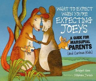 What to Expect When You're Expecting Joeys: A Guide for Marsupial Parents (And Curious Kids) (Expecting Animal Babies)