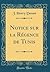 Notice sur la Régence de Tunis (Classic Reprint) (French Edition)