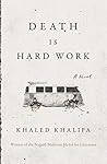 Death Is Hard Work by Khaled Khalifa