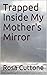 Trapped Inside My Mother's ...