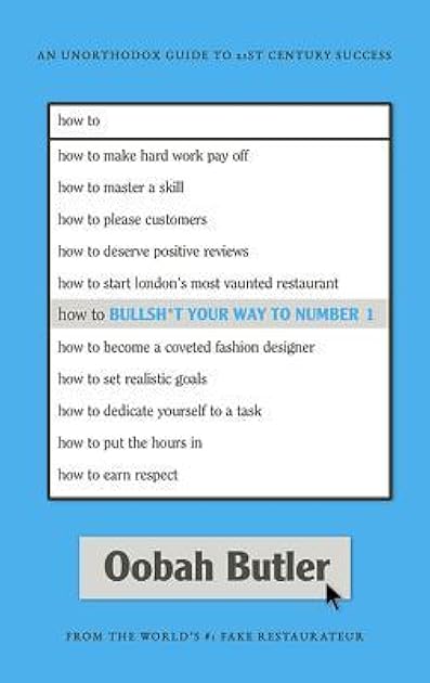 How To Bullsh*t Your Way To Number 1: An Unorthodox Guide To 21st Century Success