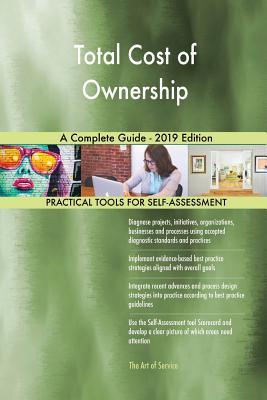 Total Cost Of Ownership A Complete Guide - 2019 Edition