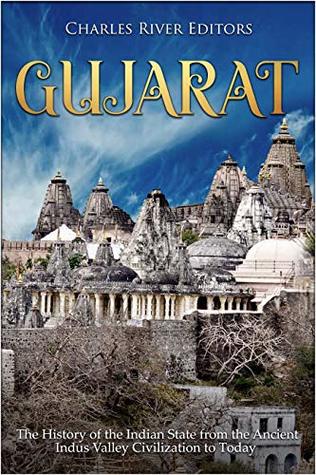 Gujarat: The History of the Indian State from the Ancient Indus Valley Civilization to Today (Kindle Edition)