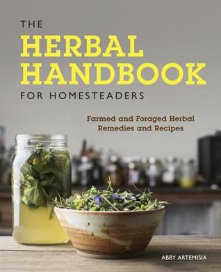 Herbal Handbook for Homesteaders: Farmed and Foraged Herbal Remedies and Recipes (Paperback)