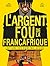 L'Argent fou de la Françafrique l'affaire des biens mal-acquis by Xavier Harel
