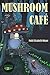 Mushroom Café by Febé Elizabeth Meyer
