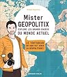 Mister Géopolitix explore les grands enjeux du monde actuel: Le youtubeur qui vous fait aimer la géopolitique ! (French Edition)