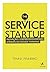 The Service Startup: Inovação e Empreendedorismo através do Design Thinking (Portuguese Edition)
