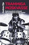 Trammiga Moskvasse: Eesti muusikute seiklused siin- ja sealpool raudset eesriiet Trammiga Moskvasse: Eesti muusikute seiklused siin- ja sealpool raudset eesriiet