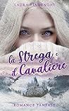 La Strega e il Cavaliere (Le Streghe di Villacorta #1) La Strega e il Cavaliere (Le Streghe di Villacorta #1)