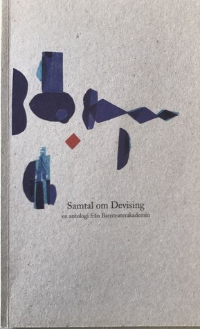 Samtal om devising: en antologi från Barnteaterakademin