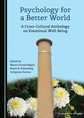 Psychology for a Better World: A Cross-Cultural Anthology on Emotional Well-Being (World Without Anger: A Cross-cultural Series on Emotional Intelligence)
