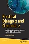 Practical Django 2 and Channels 2: Building Projects and Applications with Real-Time Capabilities