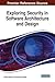 Exploring Security in Software Architecture and Design (Advances in Information Security, Privacy, and Ethics)