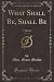 What Shall Be, Shall Be, Vo...