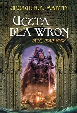Uczta dla wron. Sieć spisków (Pieśń lodu i ognia, #4B)