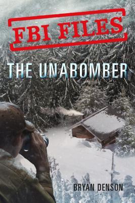 FBI Files: The Unabomber: Agent Kathy Puckett and the Hunt for a Serial Bomber (FBI Files, 1)