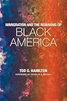 Immigration and the Remaking of Black America by Tod G. Hamilton