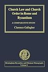Church Law and Church Order in Rome and Byzantium by Clarence Gallagher