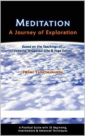 Meditation, A Journey of Exploration: Based on the Teachings of Vedanta, Bhagavad Gita & Yoga Sutras (Kindle Edition)