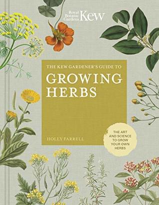 The Kew Gardener's Guide to Growing Herbs: The Art and Science to Grow Your Own Herbs (Kindle Edition)