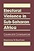 Electoral Violence in Sub-Saharan Africa: Causes and Consequences