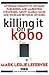 Killing It On Kobo: Leverage Insights to Optimize Publishing and Marketing Strategies, Grow Your Global Sales and Increase Revenue on Kobo (Stark Publishing Solutions)