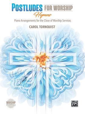 Postludes for Worship -- Hymns: Piano Arrangements for the Close of Services (Worship Essentials)