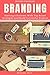 Branding: Starting a Business With Top Brand Strategies and Build Successful Product