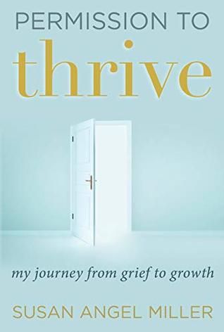 Permission to Thrive: My Journey from Grief to Growth (Kindle Edition)