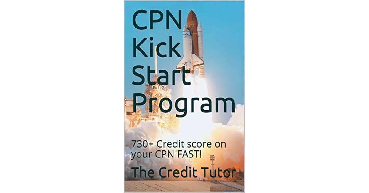CPN Kick Start Program 730+ Credit score on your CPN FAST! by The
