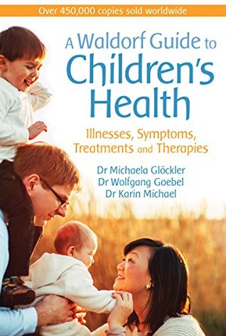 A Waldorf Guide to Children's Health: Illnesses, Symptoms, Treatments and Therapies (Paperback)