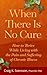 When There Is No Cure by Craig K. Svensson When There Is No Cure by Craig K. Svensson