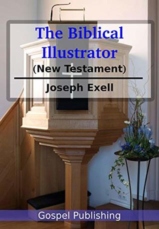 The Biblical Illustrator: New Testament
