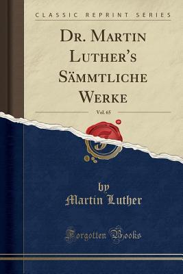Dr. Martin Luther's S�mmtliche Werke, Vol. 65 (Classic Reprint)