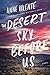 The Desert Sky Before Us by Anne Valente