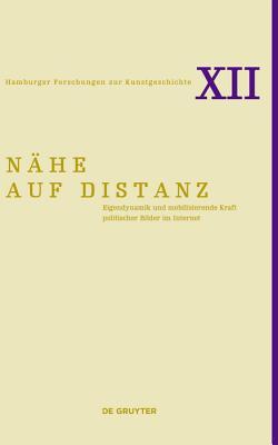 Nähe auf Distanz: Eigendynamik und mobilisierende Kraft politischer Bilder im Internet (Hamburger Forschungen zur Kunstgeschichte 12) (German Edition)