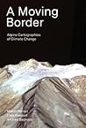 A Moving Border: Alpine Cartographies of Climate Change