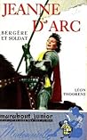 Jeanne d'Arc. Bergère et soldat by Leon Thoorens